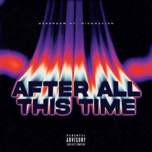 收聽808Dream的After All This Time (feat. NickNation) (Explicit)歌詞歌曲