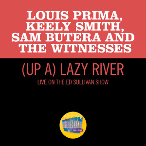 อัลบัม (Up A) Lazy River (Live On The Ed Sullivan Show, June 12, 1960) ศิลปิน Sam Butera and The Witnesses