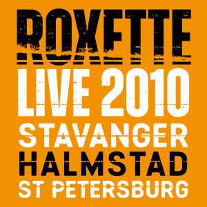 Roxette的專輯Live 2010 Stavanger Halmstad St Petersburg