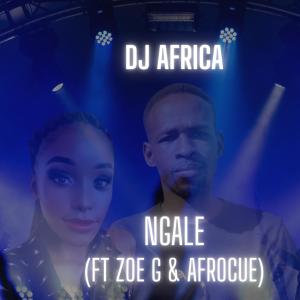 ดาวน์โหลดและฟังเพลง Ngale (feat. Zoe G & AfroCue) พร้อมเนื้อเพลงจาก DJ Africa
