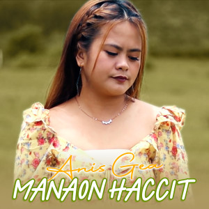 Dengarkan lagu MANAON HACCIT nyanyian Anis Gea dengan lirik