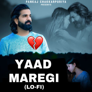 Listen to Yaad Maregi (Lo-Fi) song with lyrics from PANKAJ CHAKKARPURIYA