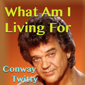 Dengarkan What Am I Living For lagu dari Conway Twitty dengan lirik