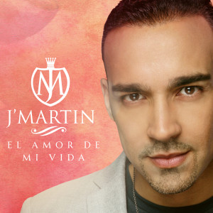 收聽J' Martin的El Amor De Mi Vida歌詞歌曲