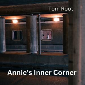 收聽Tom Root的Annie's Inner Corner歌詞歌曲