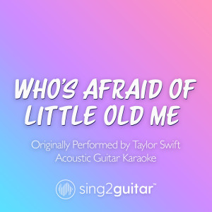 Sing2Guitar的專輯Who's Afraid Of Little Old Me? (Originally Performed by Taylor Swift) (Acoustic Guitar Karaoke)