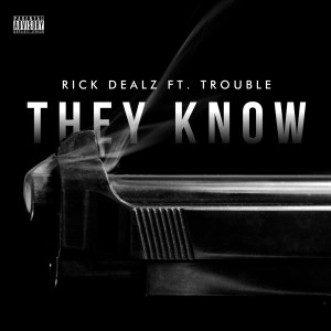 收聽Rick Dealz的They Know (feat. Trouble) (Explicit)歌詞歌曲