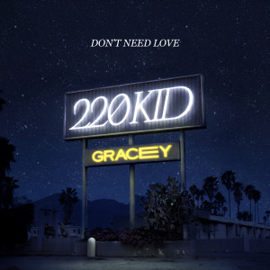 收聽220 Kid的Don’t Need Love歌詞歌曲
