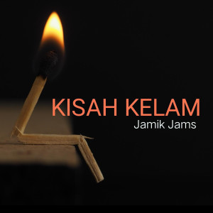 收听Jamik Jams的Kisah Kelam歌词歌曲