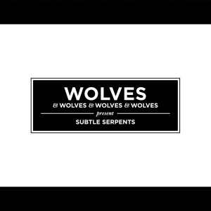Wolves的专辑Subtle Serpents