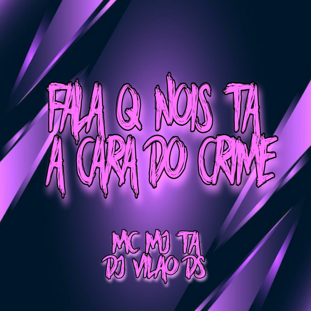 Fala Que Nois Ta a Cara do Crime (Explicit)