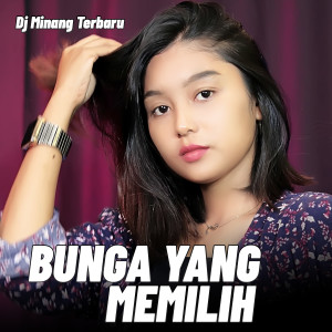 BUNGA YANG MEMILIH dari Dj Minang Terbaru