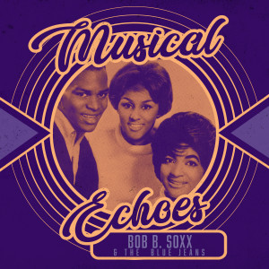 อัลบัม Musical Echoes of Bob B. Soxx & the Blue Jeans ศิลปิน Bob B. Soxx & The Blue Jeans