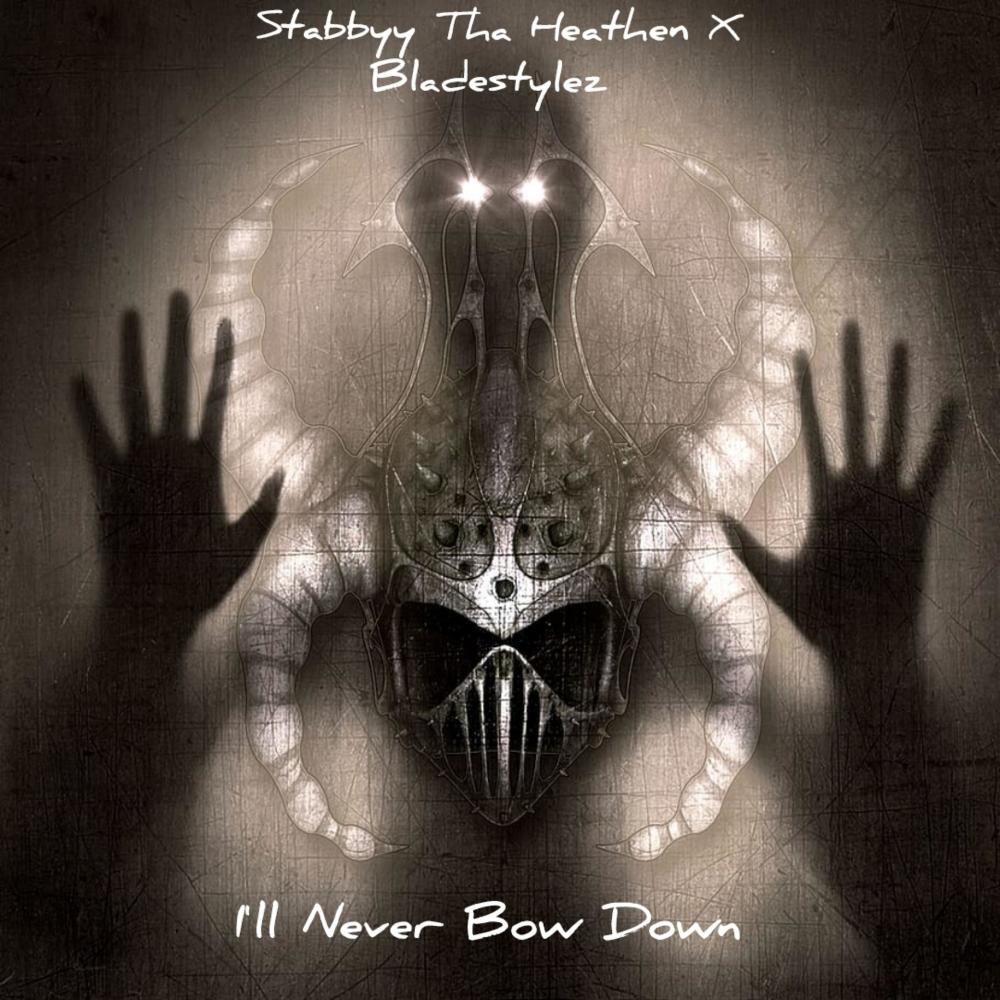 Ill Never Bow Down (feat. Stabbyy Tha Heathen) (Explicit)