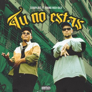 ดาวน์โหลดและฟังเพลง Tu No Estas (Explicit) พร้อมเนื้อเพลงจาก 333xplicit