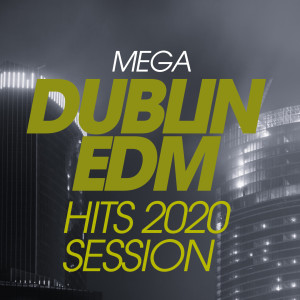 Album Mega Dublin EDM Hits 2020 Session oleh Apple DJ's
