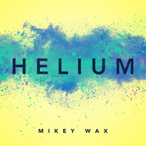 收聽Mikey Wax的Helium歌詞歌曲