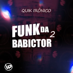 收聽Quik Ironico的Funk da Babictor 2歌詞歌曲