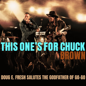 Doug E. Fresh的專輯This One's For Chuck Brown: Doug E. Fresh Salutes The Godfather of Go-Go