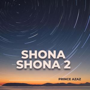 Listen to Shona Shona (feat. Tony Kakkar) song with lyrics from Prince Azaz