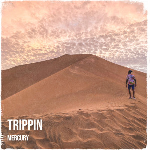 Dengarkan Trippin (Explicit) lagu dari Mercury dengan lirik
