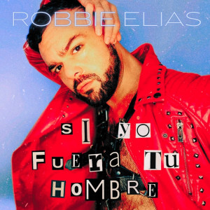 Album Si Yo Fuera Tu Hombre (Explicit) from Robbie Elias