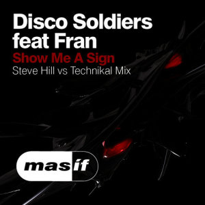 收聽Disco Soldiers的Show Me a Sign (Steve Hill vs Technikal Mix)歌詞歌曲
