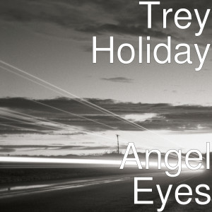 收聽Trey Holiday的Angel Eyes (Explicit)歌詞歌曲