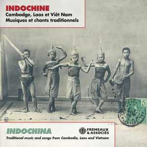 群星的专辑Indochine - Musiques traditionnelles et chansons des Cambodge, Laos et Viêt Nam