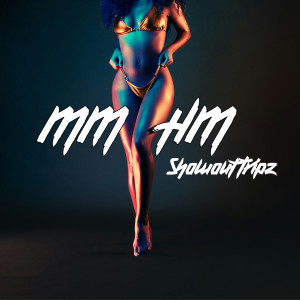 Listen to Mmhm (Explicit) song with lyrics from SHOWOUT TRIPZ