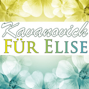 收聽Kavanovich的Bagatelle No. 25 in a Minor Woo 59 "Fur Elise"歌詞歌曲