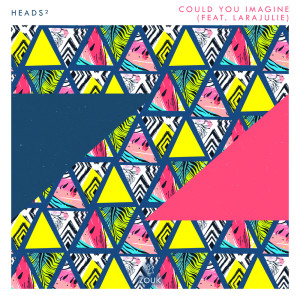 Heads²的專輯Could You Imagine (feat. LaraJulie)