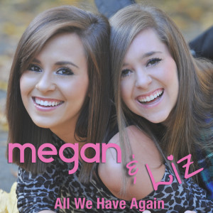 收聽Megan & Liz的All We Have Again歌詞歌曲