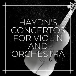 Haydn's Concertos for Violin and Orchestra