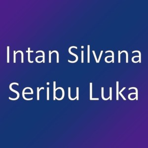 ดาวน์โหลดและฟังเพลง Seribu Luka พร้อมเนื้อเพลงจาก Intan Silvana