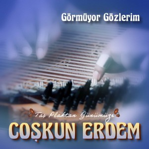 อัลบัม Görmüyor Gözlerim (Taş Plaktan Günümüze) ศิลปิน Coşkun Erdem