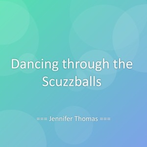 Listen to Dancing through the Scuzzballs song with lyrics from Jennifer Thomas
