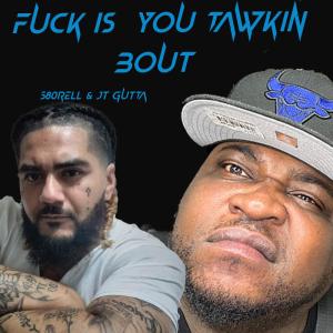 580rell的專輯Fuck is you tawkin bout (feat. JT Gutta) (Explicit)