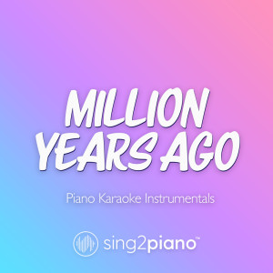 Album Million Years Ago (Piano Karaoke Instrumentals) oleh Sing2Piano