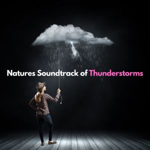 Natures Soundtrack of Thunderstorms (Explicit)