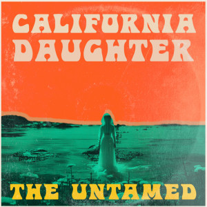 The Untamed的專輯California Daughter