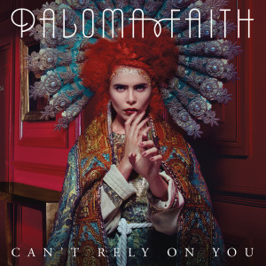 ดาวน์โหลดและฟังเพลง Can't Rely on You พร้อมเนื้อเพลงจาก Paloma Faith