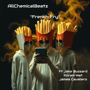 收聽AllChemicalBeatz的AllChemicalBeatz "French Fry" Acbeatz.com (feat. James Cavaliero, Koram Wat & Jake Buzzard) (Explicit)歌詞歌曲