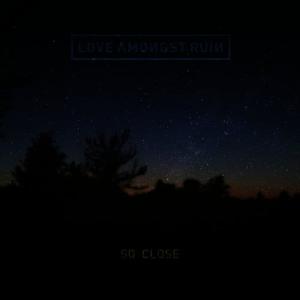 Love Amongst Ruin的專輯So Close