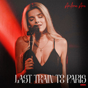 ดาวน์โหลดและฟังเพลง Last Train to Paris พร้อมเนื้อเพลงจาก Arilena Ara