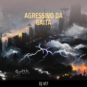 DJ VL7的专辑Agressivo da Gaita (Explicit)