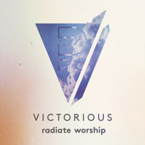 ดาวน์โหลดและฟังเพลง Victorious พร้อมเนื้อเพลงจาก Radiate Worship