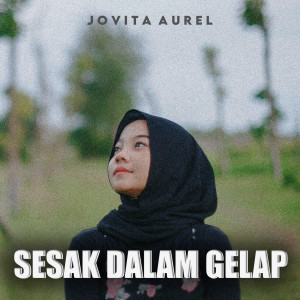 Listen to Sesak Dalam Gelap song with lyrics from Jovita Aurel