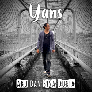 Dengarkan Aku Dan Sisa Dunia lagu dari Yans dengan lirik
