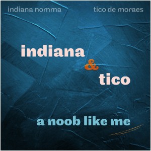 อัลบัม Indiana & Tico: A Noob Like Me ศิลปิน Indiana Nomma